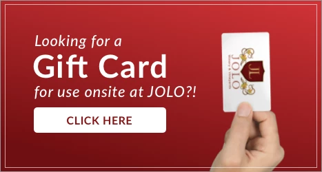 Looking for a Gift Card for use onsite at JOLO?!